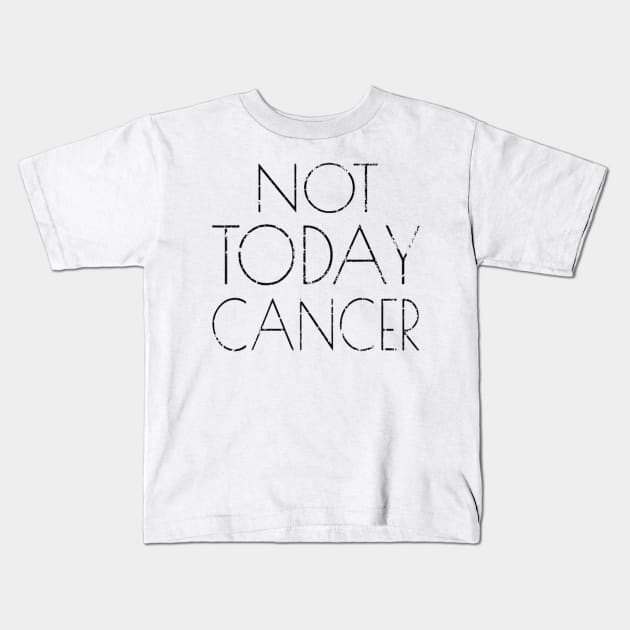 Not Today Cancer T Shirt Fighter and Survivor Kids T-Shirt by williamarmin